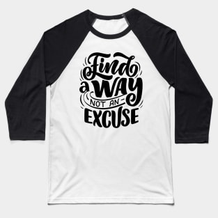 Find a way not an excuse - Lettering Baseball T-Shirt